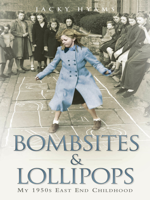 Title details for Bombsites and Lollipops--My 1950s East End Childhood by Jacky Hyams - Available
